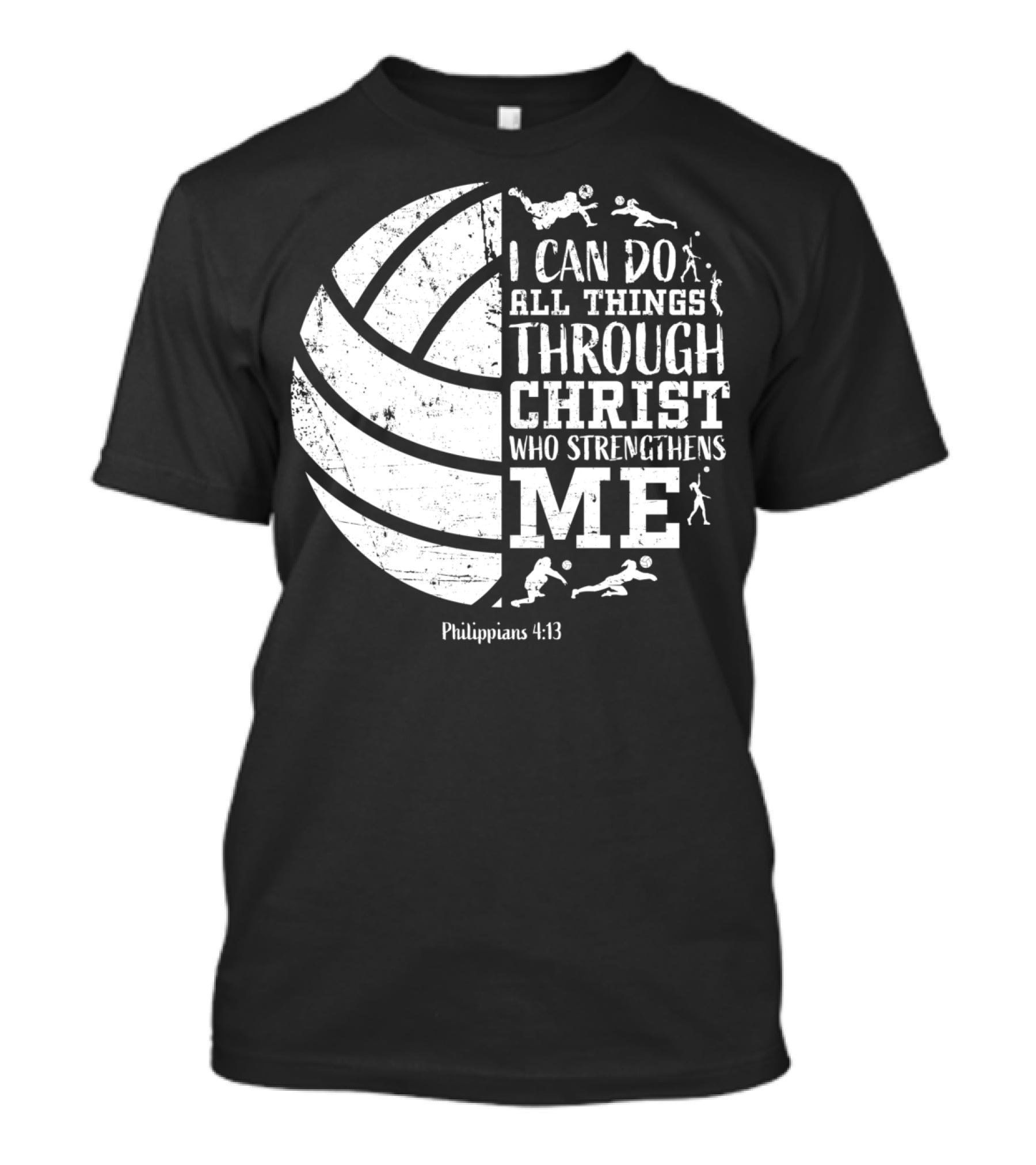 I Can Do All Things Through Christ Who Strengthens Me Philippians 4:13 Volleyball And Sports T-Shirt