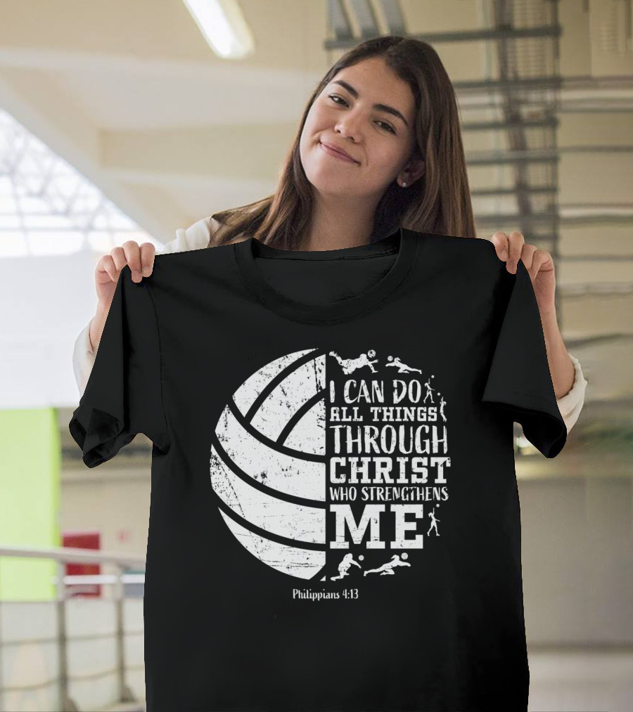 I Can Do All Things Through Christ Who Strengthens Me Philippians 4:13 Volleyball and Sports T-Shirt