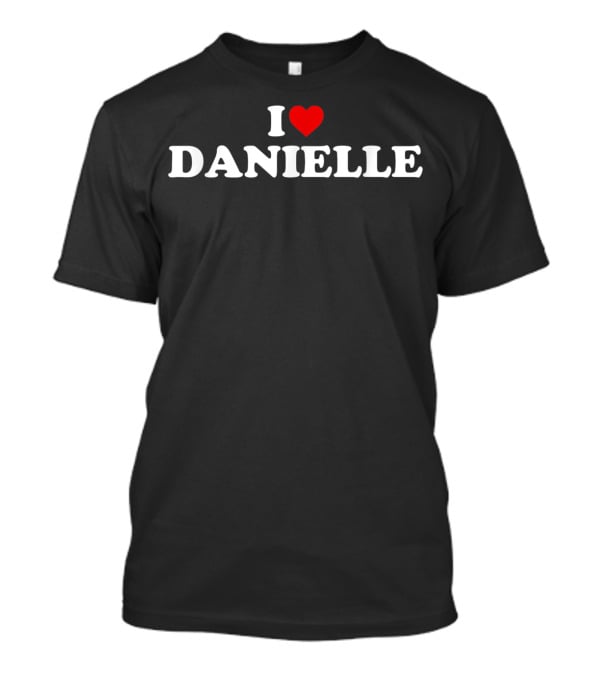 I Love Danielle Heart T-Shirt