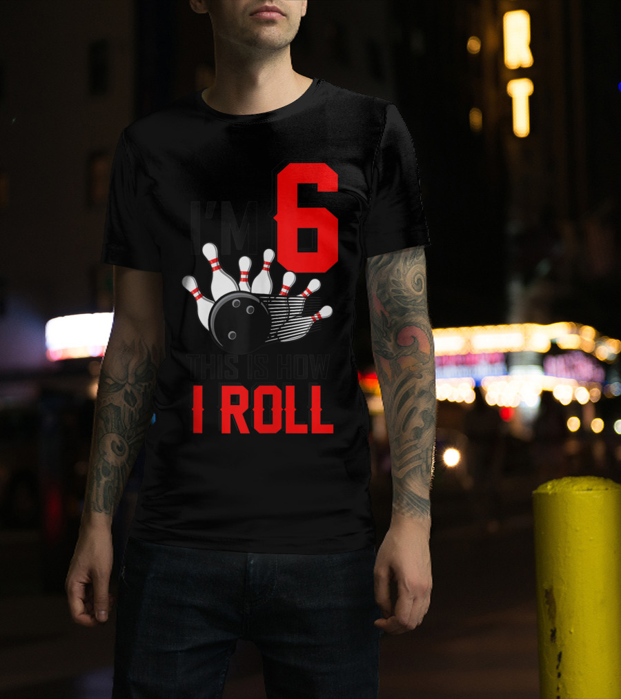 I'm 6 This Is How I Roll Birthday Bowling Pins Ball T-Shirt