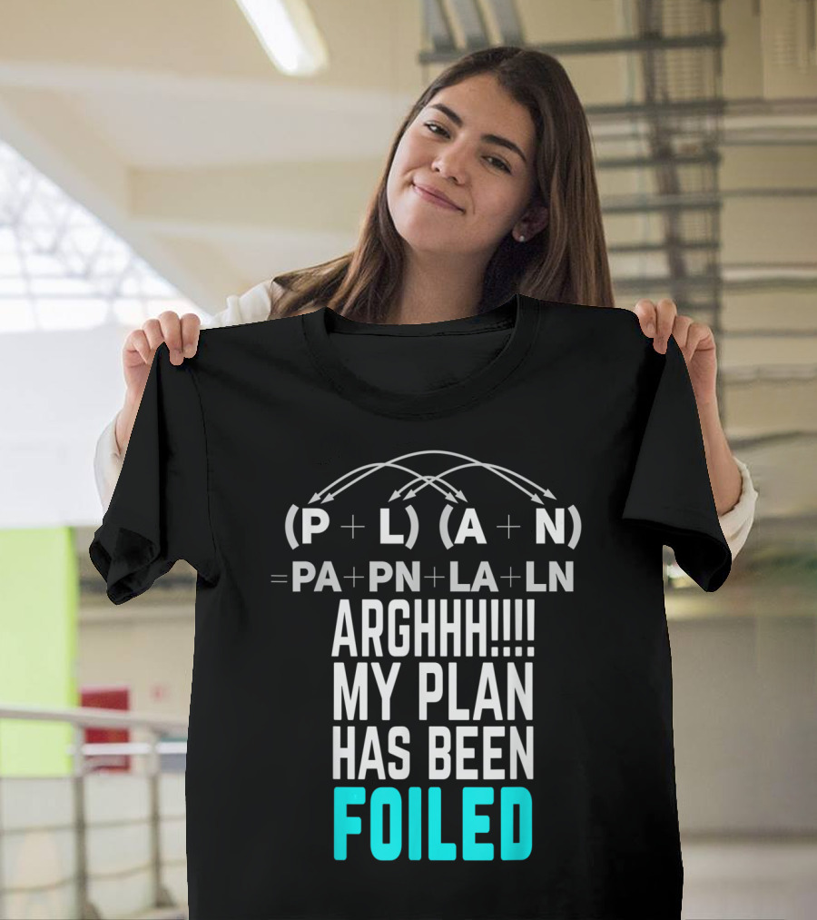 Arghhh My Plan Has Been Foiled Math Teacher Pun with Algebraic Expression T-Shirt