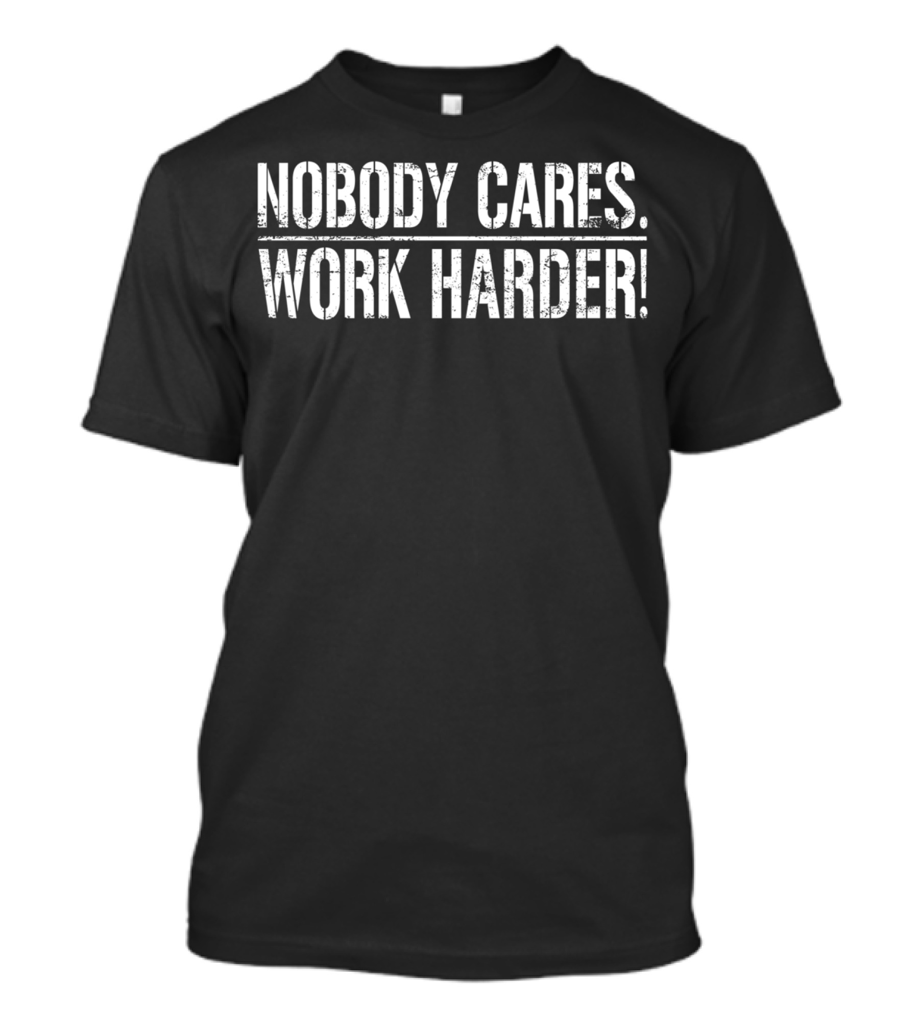 Nobody Cares Work Harder Baltimore Maryland Motivational T-Shirt
