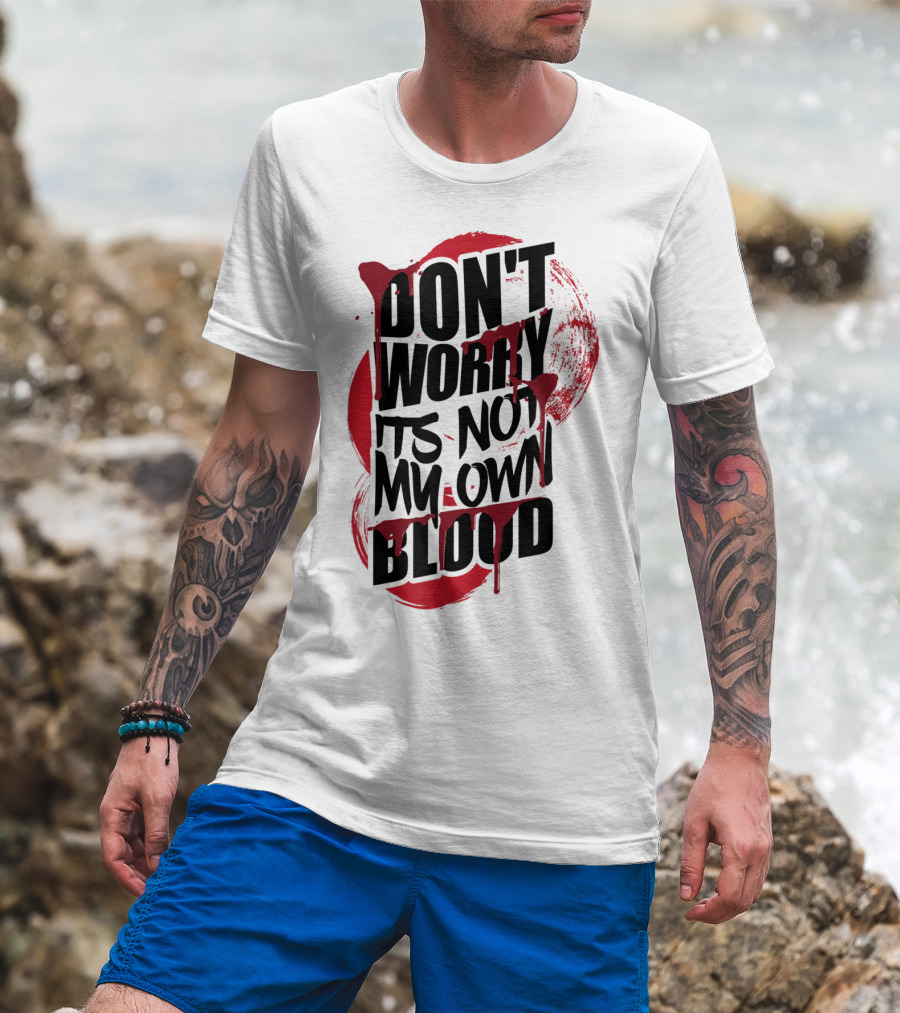 Don't Worry It's Not My Own Blood Halloween Trick Treat Fake Blood Splatter T-Shirt