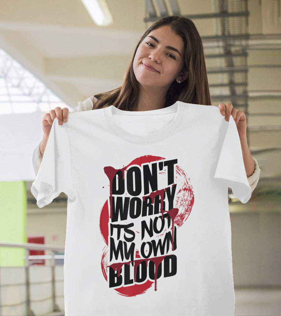 Don't Worry It's Not My Own Blood Halloween Trick Treat Fake Blood Splatter T-Shirt