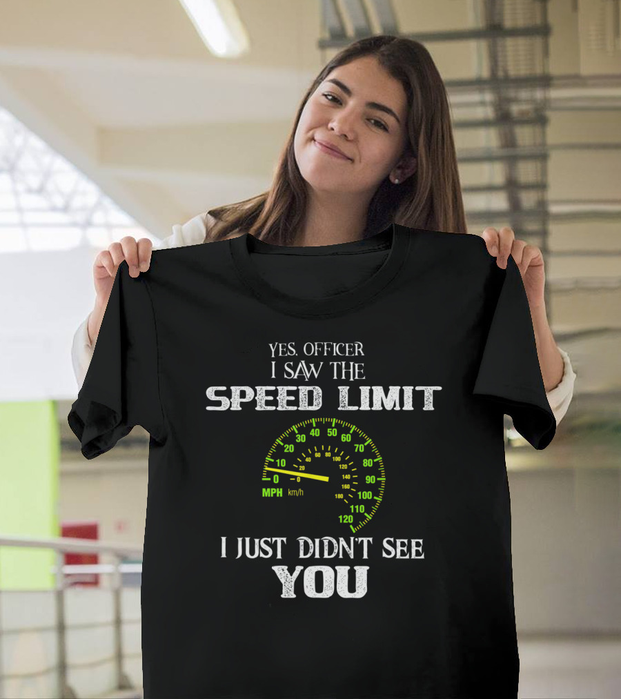 Yes Officer I Saw the Speed Limit I Just Didn't See You Speedometer Biker Humor T-Shirt
