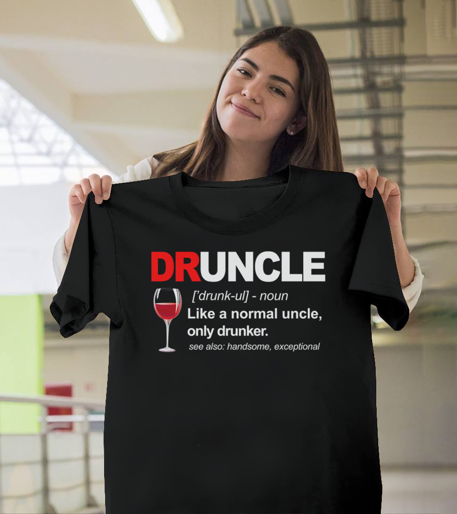 DRUNCLE Definition Like a Normal Uncle Only Drunker See Also Handsome Exceptional T-Shirt