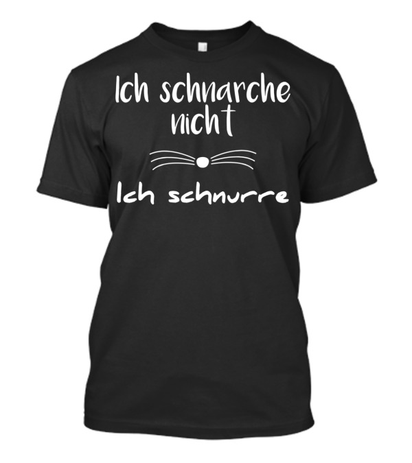 Ich Schnarche Nicht Ich Schnurre Schlafen Whiskers T-Shirt
