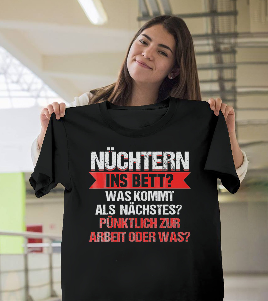 Nüchtern Ins Bett Was Kommt Als Nächstes Pünktlich Zur Arbeit Oder Was Lustiges Bierliebhaber Bier Hoptimist T-Shirt