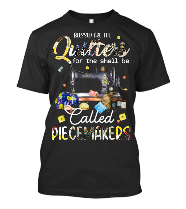 Blessed Are The Quilters For The Shall Be Called Piecemakers Vintage Sewing Machine And Patchwork T-Shirt