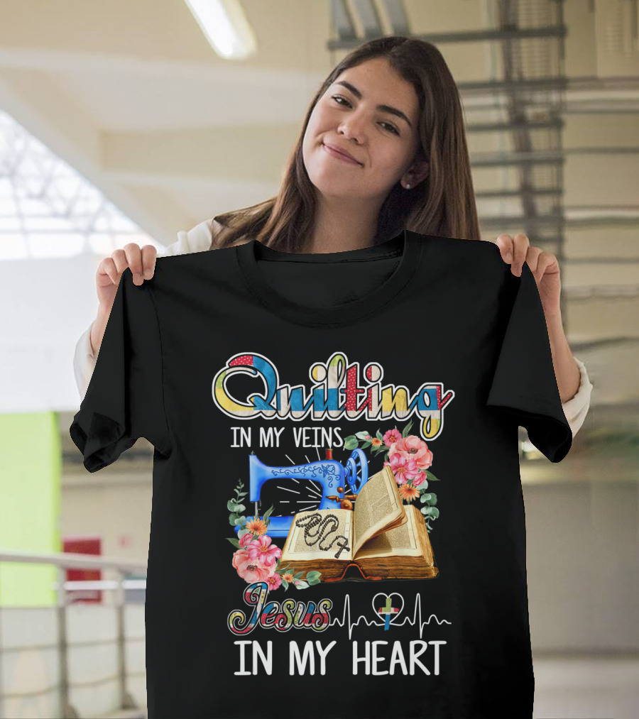 Quilting In My Veins Jesus In My Heart T-Shirt