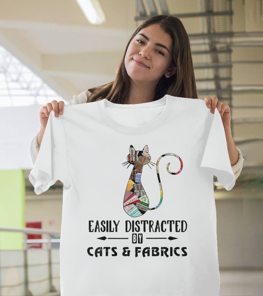 Easily Distracted By Cats and Fabrics Quilting T-Shirt