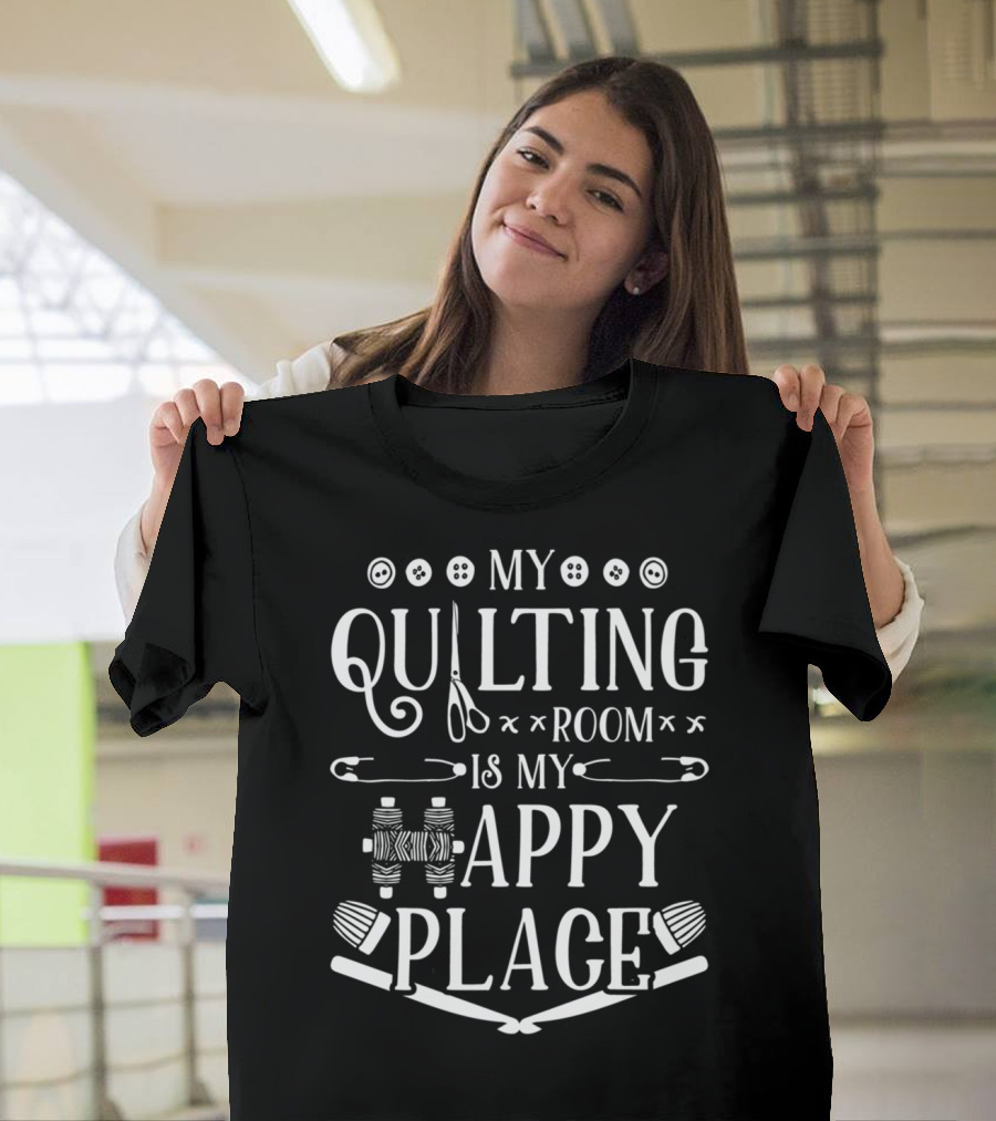 My Quilting Room Is My Happy Place with Scissors and Sewing Tools T-Shirt