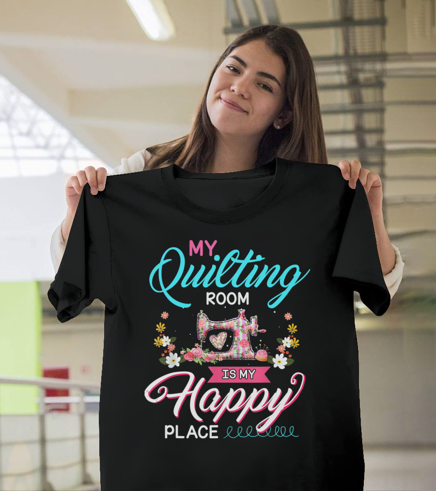 My Quilting Room Is My Happy Place Sewing Machine Flowers T-Shirt