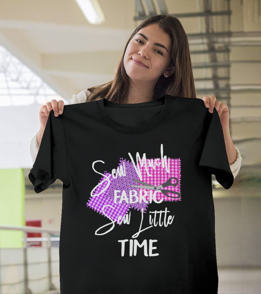 Sew Much Fabric Sew Little Time Quilting Diva Funny Sewing T-Shirt
