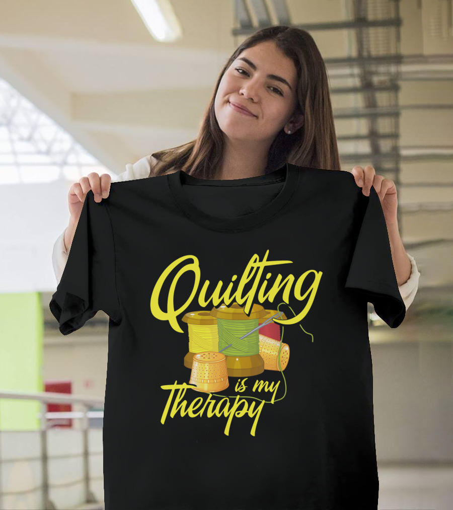 Quilting Is My Therapy Thread and Sewing Humor T-Shirt
