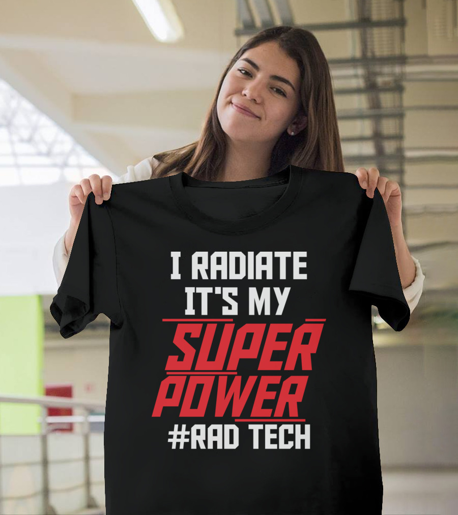 I Radiate It's My Super Power Super Power #Rad Tech T-Shirt