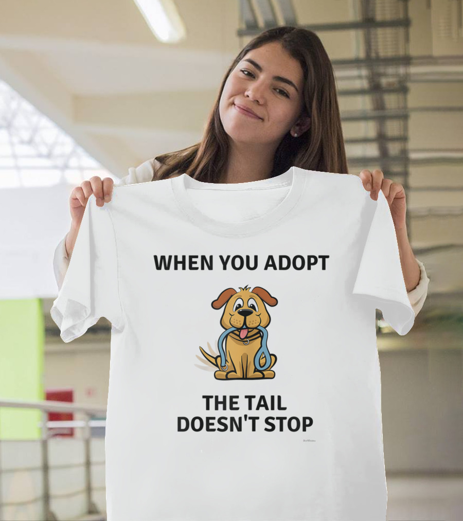 WHEN YOU ADOPT THE TAIL DOESN'T STOP T-Shirt