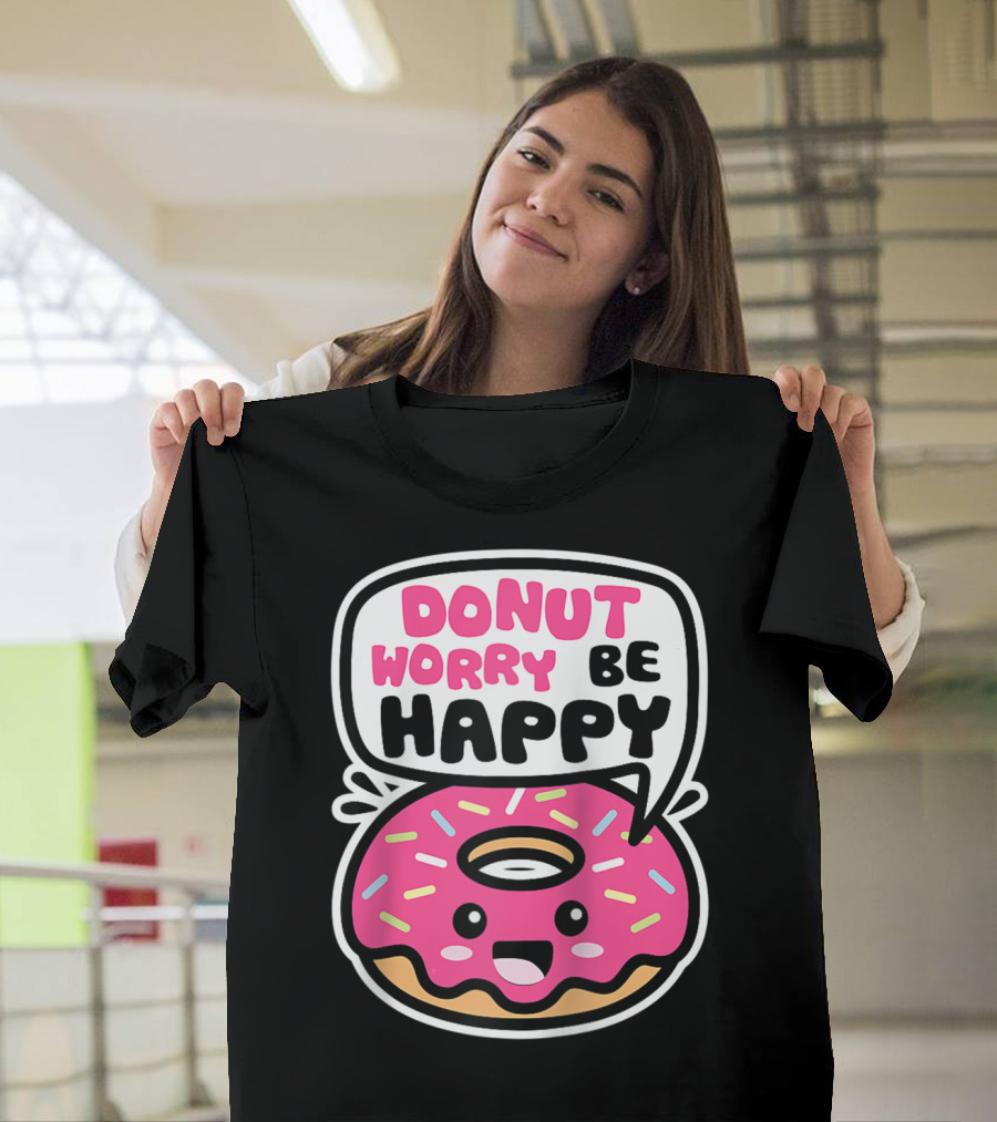 Donut Worry Be Happy Funny Quote Cute Kawaii Pink Sprinkled Smiling Donut T-Shirt