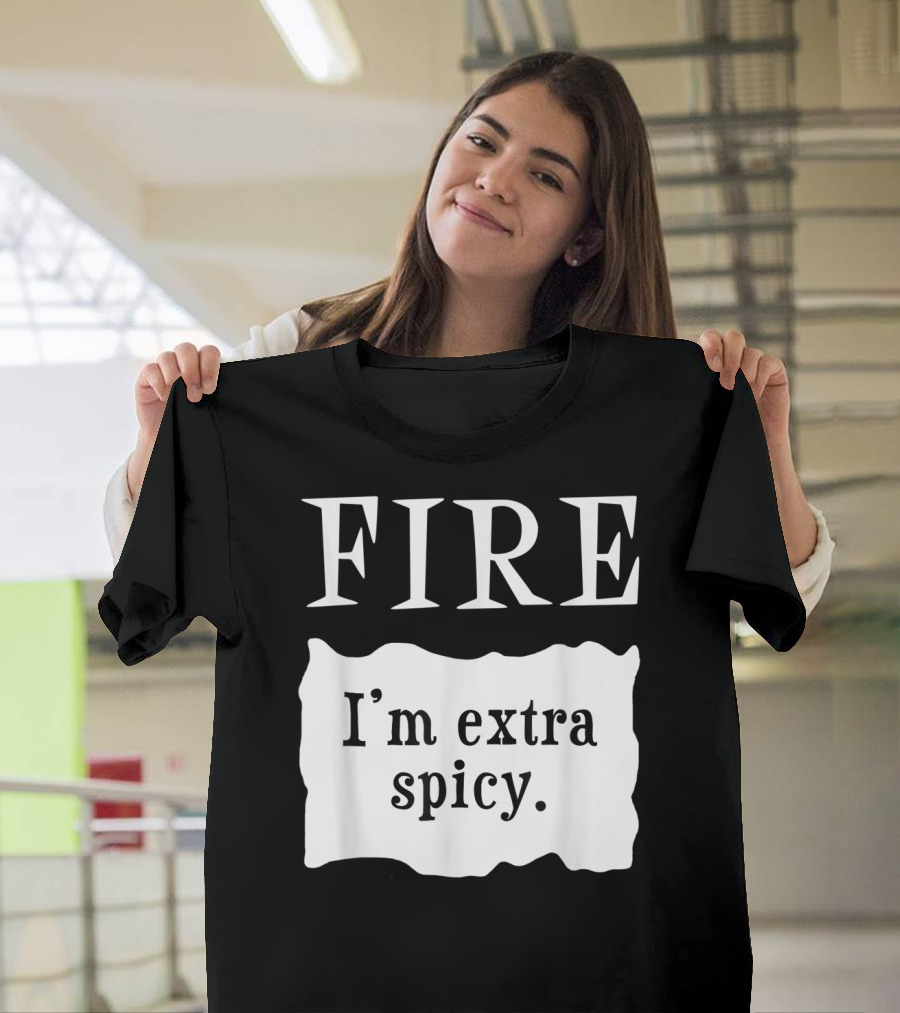 FIRE I'm Extra Spicy T-Shirt