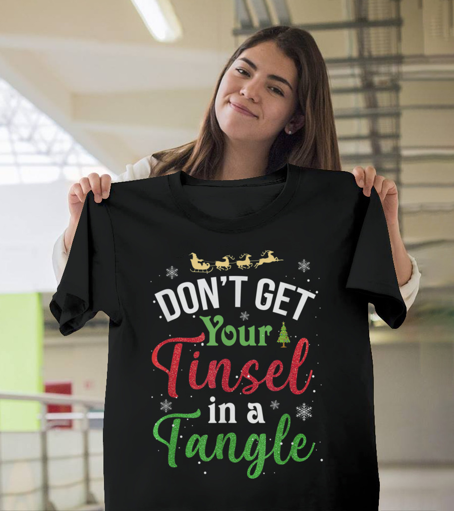 Don't Get Your Tinsel in a Tangle Funny Christmas Shirt Santa Sleigh Snowflakes T-Shirt