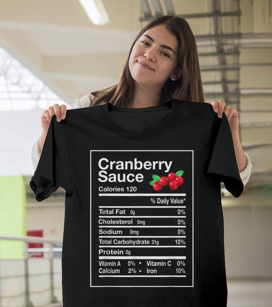 Cranberry Sauce Nutrition Facts Funny Calories Total Fat Cholesterol Sodium Carbohydrate Protein Vitamin Calories T-Shirt
