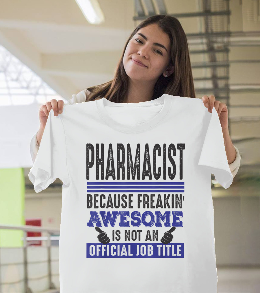 Pharmacist Because Freakin' Awesome Is Not an Official Job Title T-Shirt