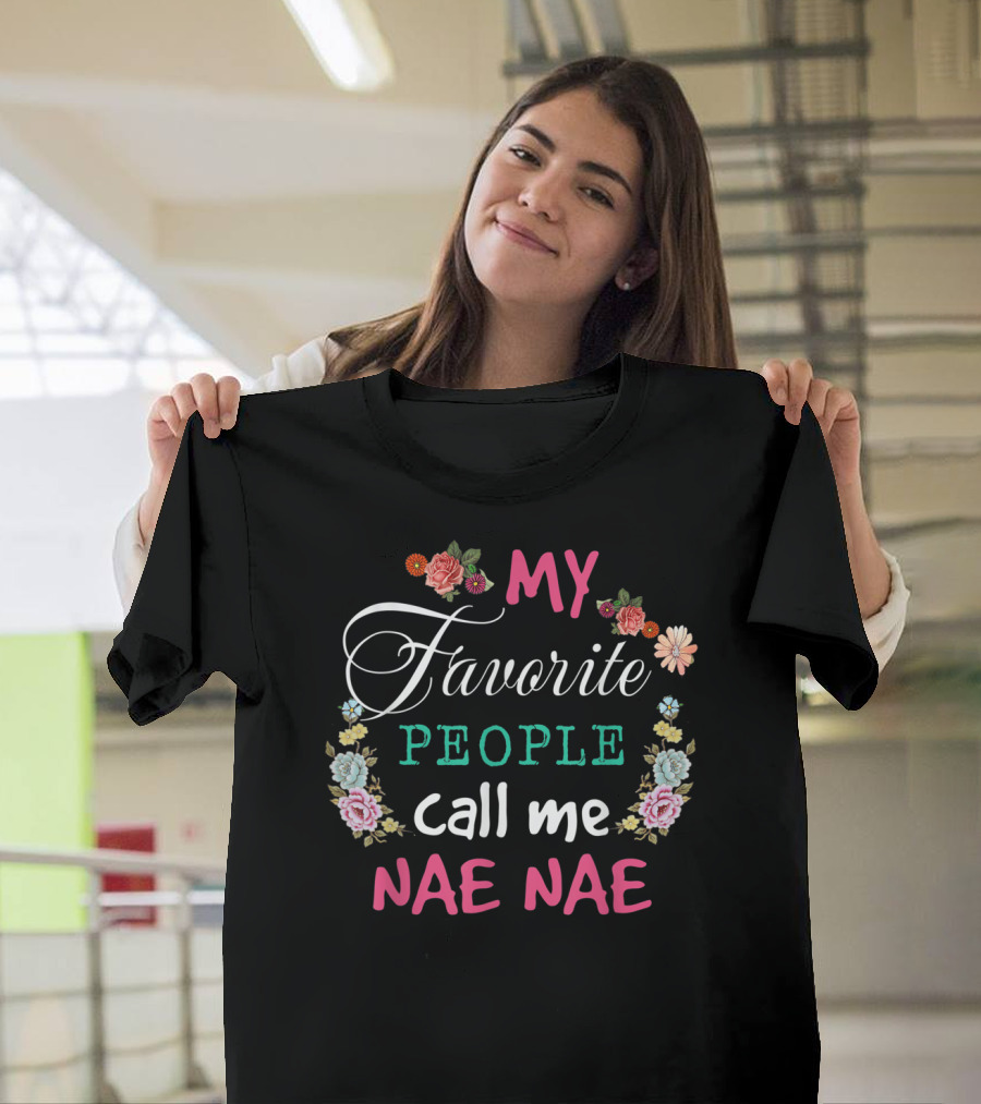 My Favorite People Call Me Nae Nae Floral T-Shirt