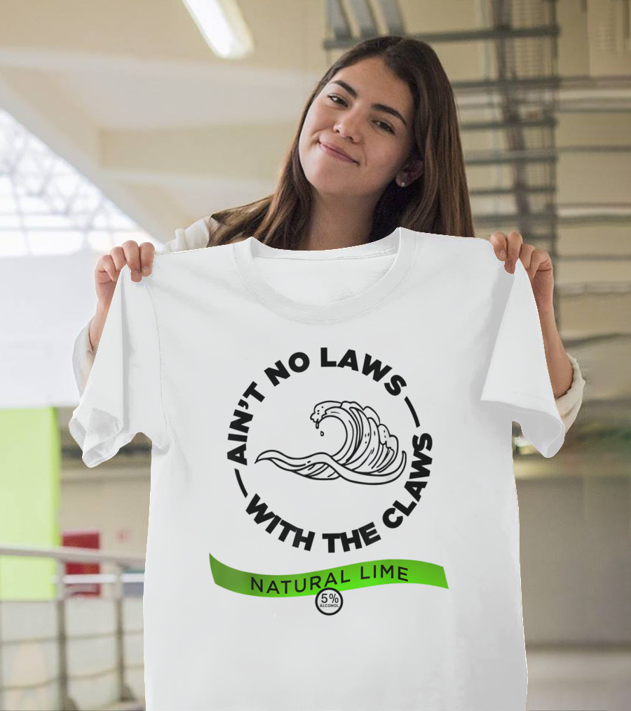 Ain't No Laws With The Claws Natural Lime 5% Alcohol T-Shirt