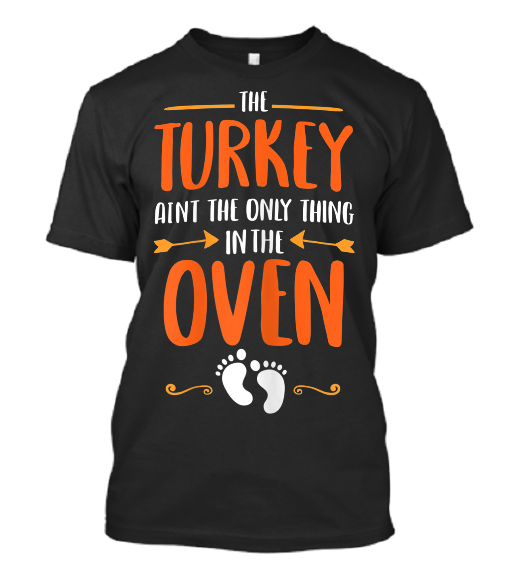 The Turkey Ain't The Only Thing In The Oven Baby Feet T-Shirt