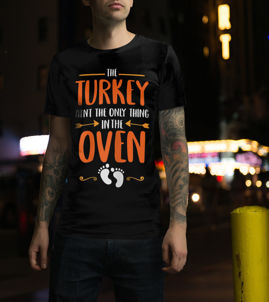 The Turkey Ain't The Only Thing In The Oven Baby Feet T-Shirt