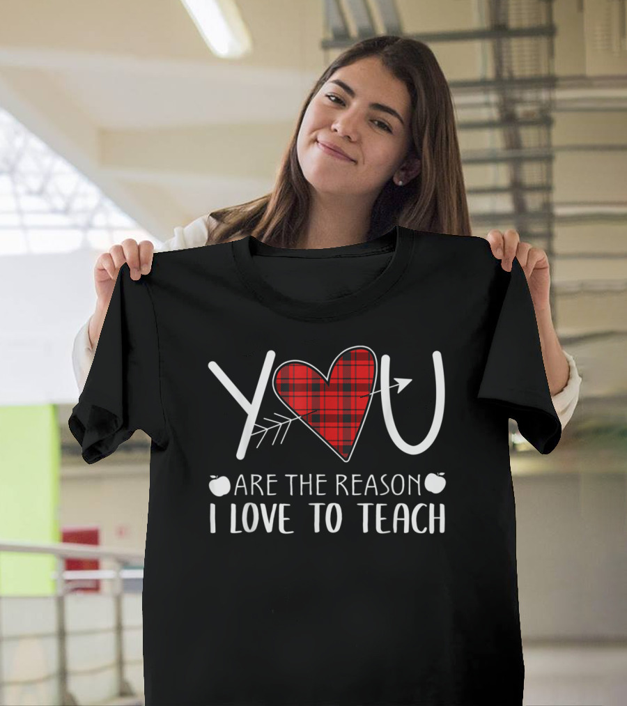 You Are The Reason I Love To Teach Checkered Heart and Apple T-Shirt