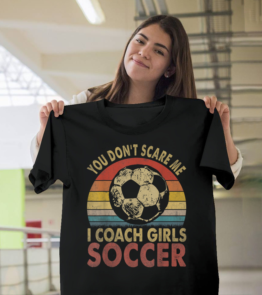 You Don't Scare Me I Coach Girls Soccer Retro Soccer Ball and Stripes T-Shirt