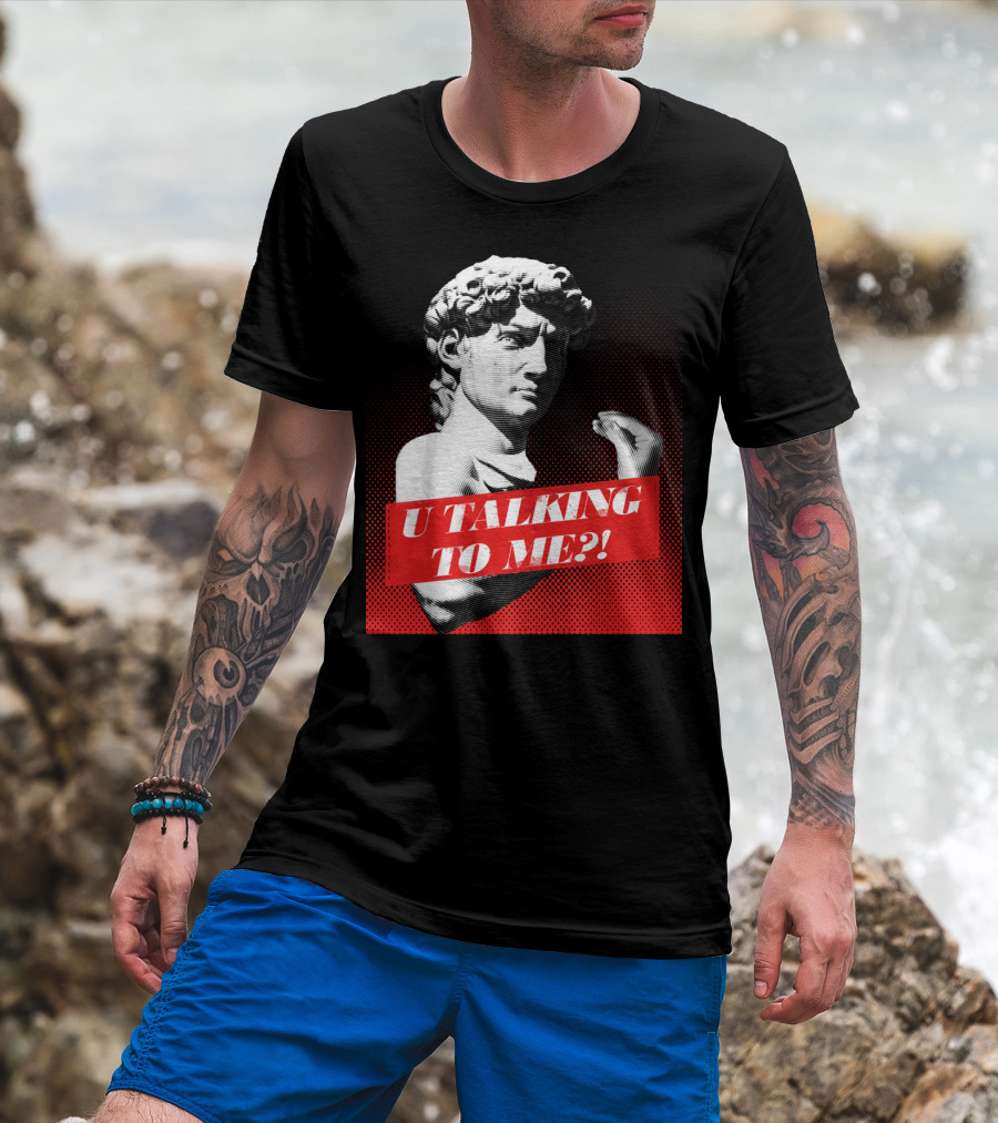 U Talking To Me David Statue Italian T-Shirt