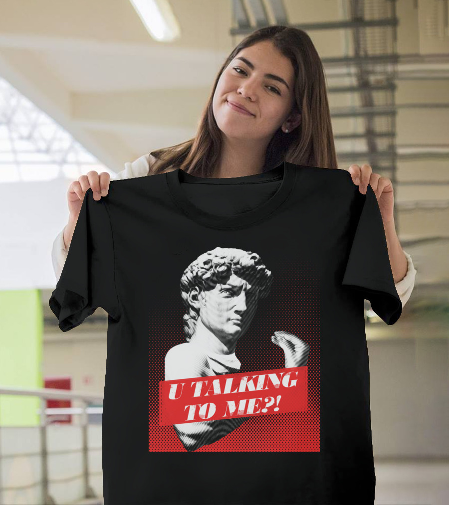 U Talking To Me David Statue Italian T-Shirt