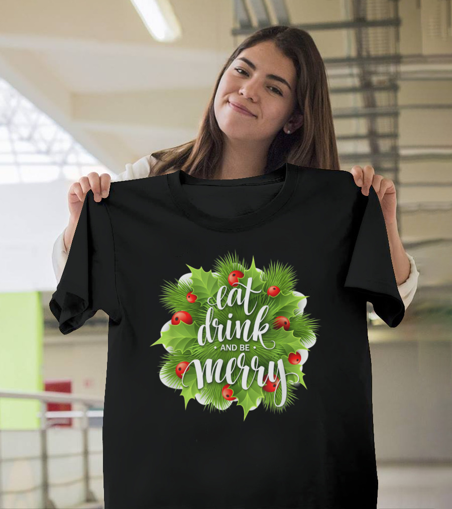 Eat Drink And Be Merry Holiday Cheer Holly Berries Christmas Wreath T-Shirt