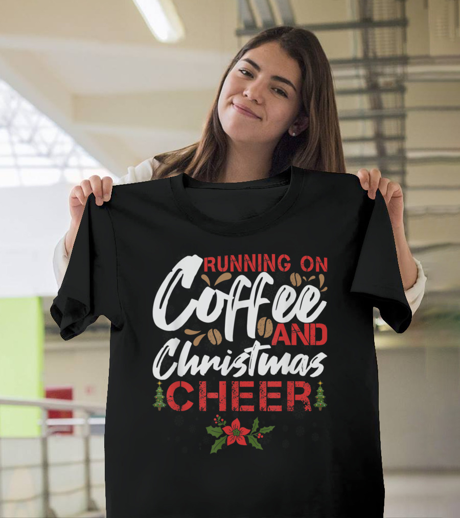 Running On Coffee And Christmas Cheer Coffee Beans and Holly T-Shirt