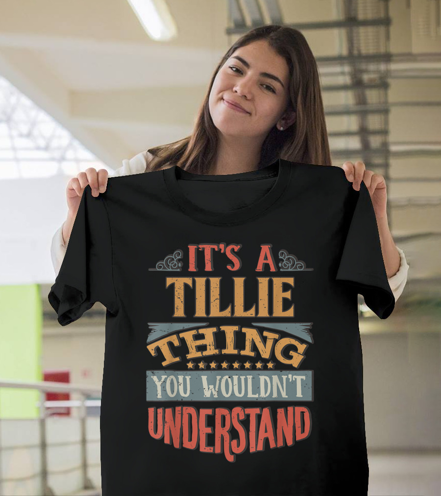 IT'S A TILLIE THING YOU WOULDN'T UNDERSTAND T-Shirt