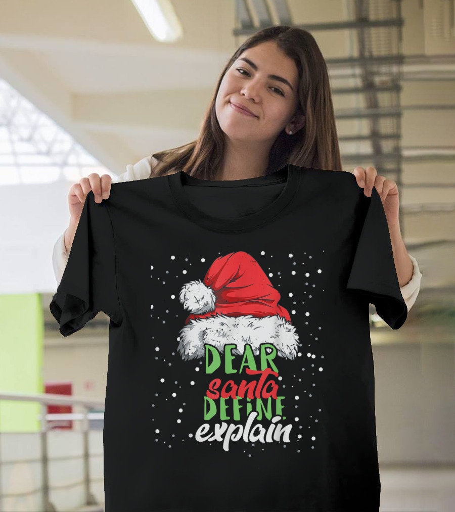 Dear Santa Define Explain Santa Hat Christmas Humor T-Shirt