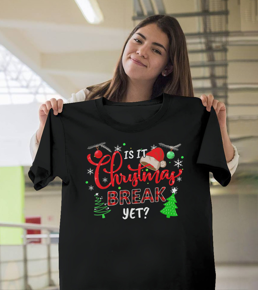Is It Christmas Break Yet Santa Hat Trees Ornaments Holiday Fun T-Shirt