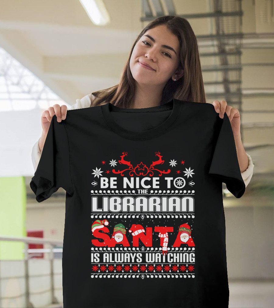 Be Nice to the Librarian Santa Is Always Watching T-Shirt