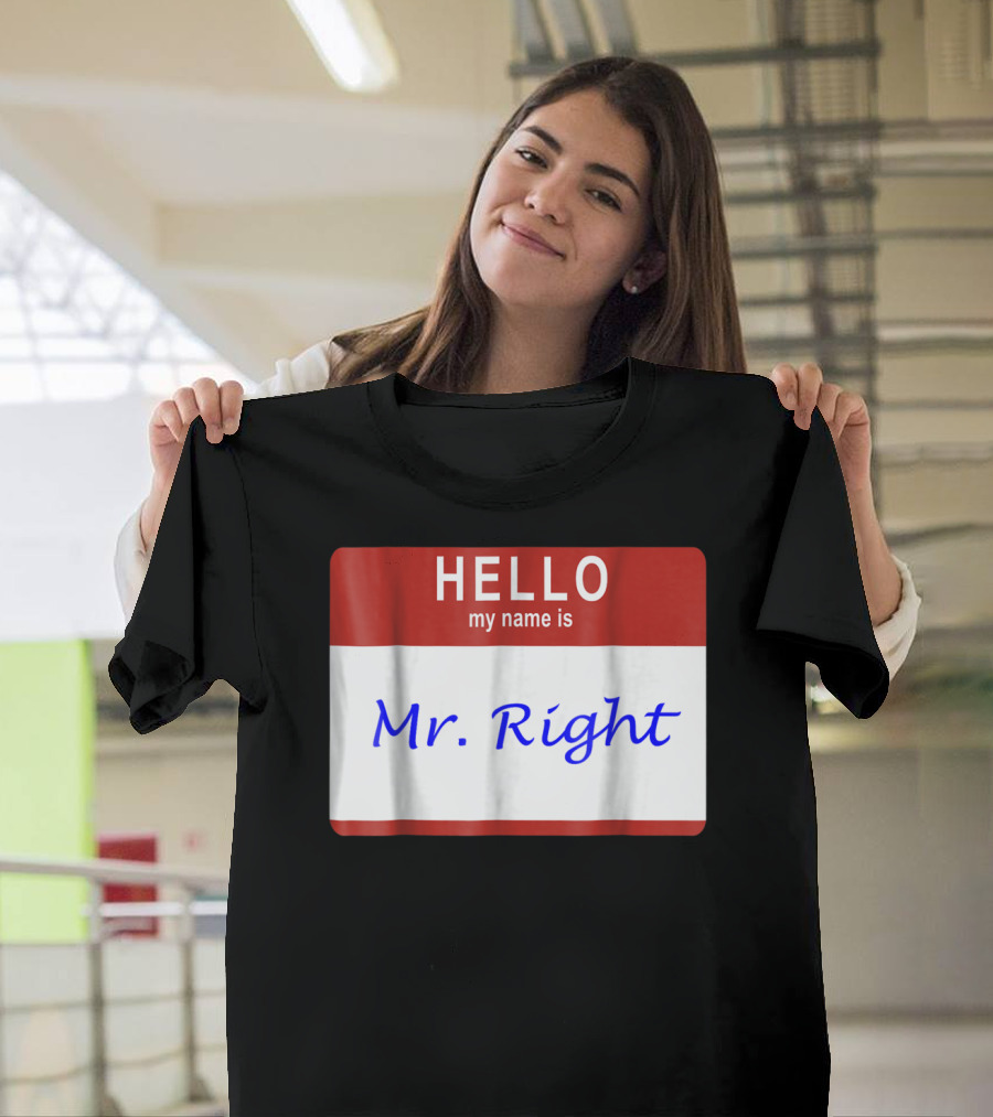 Hello My Name Is Mr Right Name Tag T-Shirt