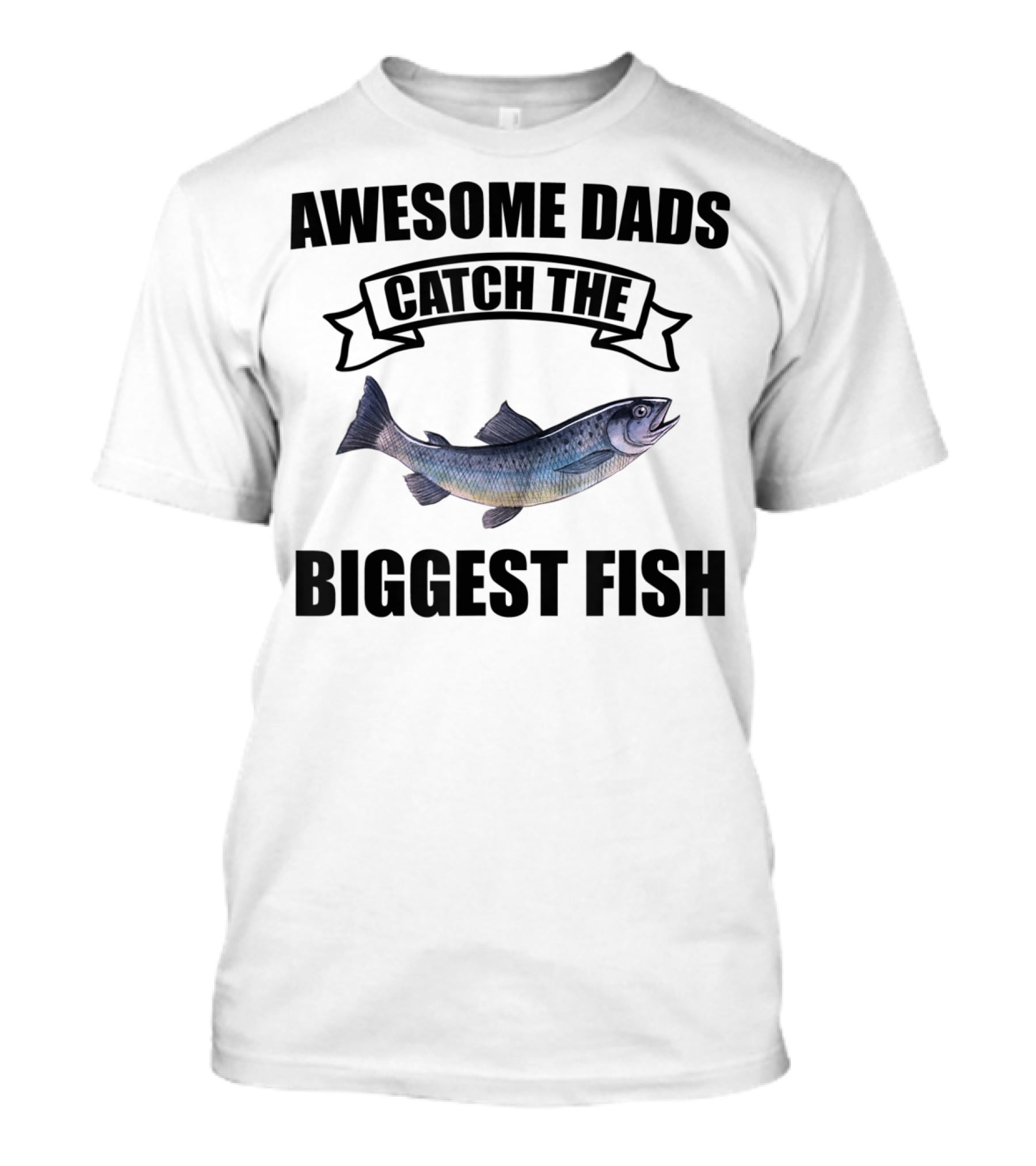 Awesome Dads Catch The Biggest Fish T-Shirt