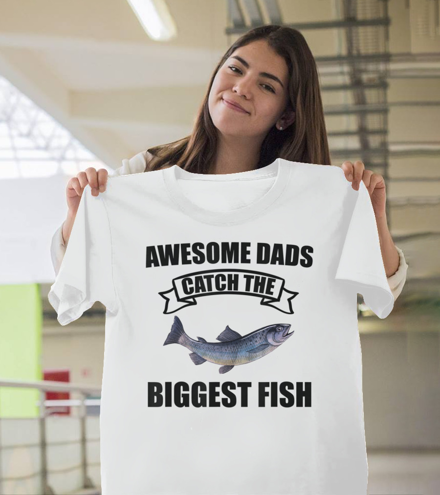 Awesome Dads Catch The Biggest Fish T-Shirt