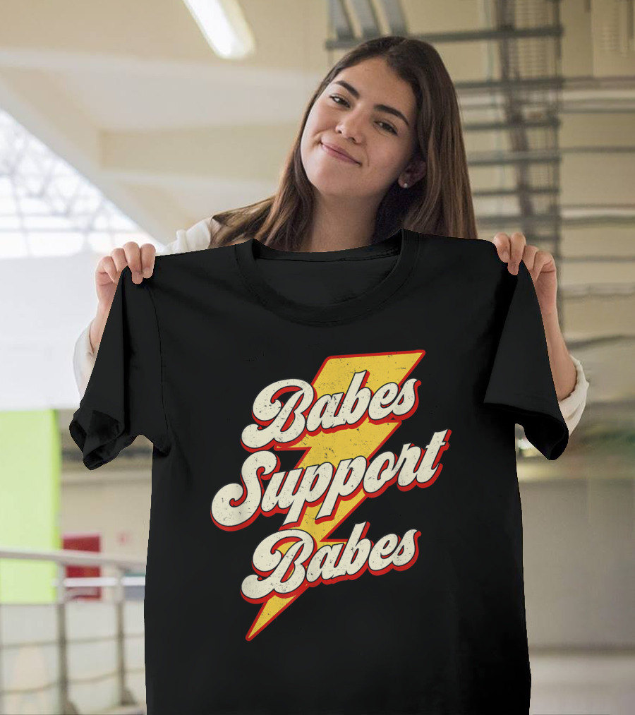 Babes Support Babes Feminist Feminism Empowerment T-Shirt