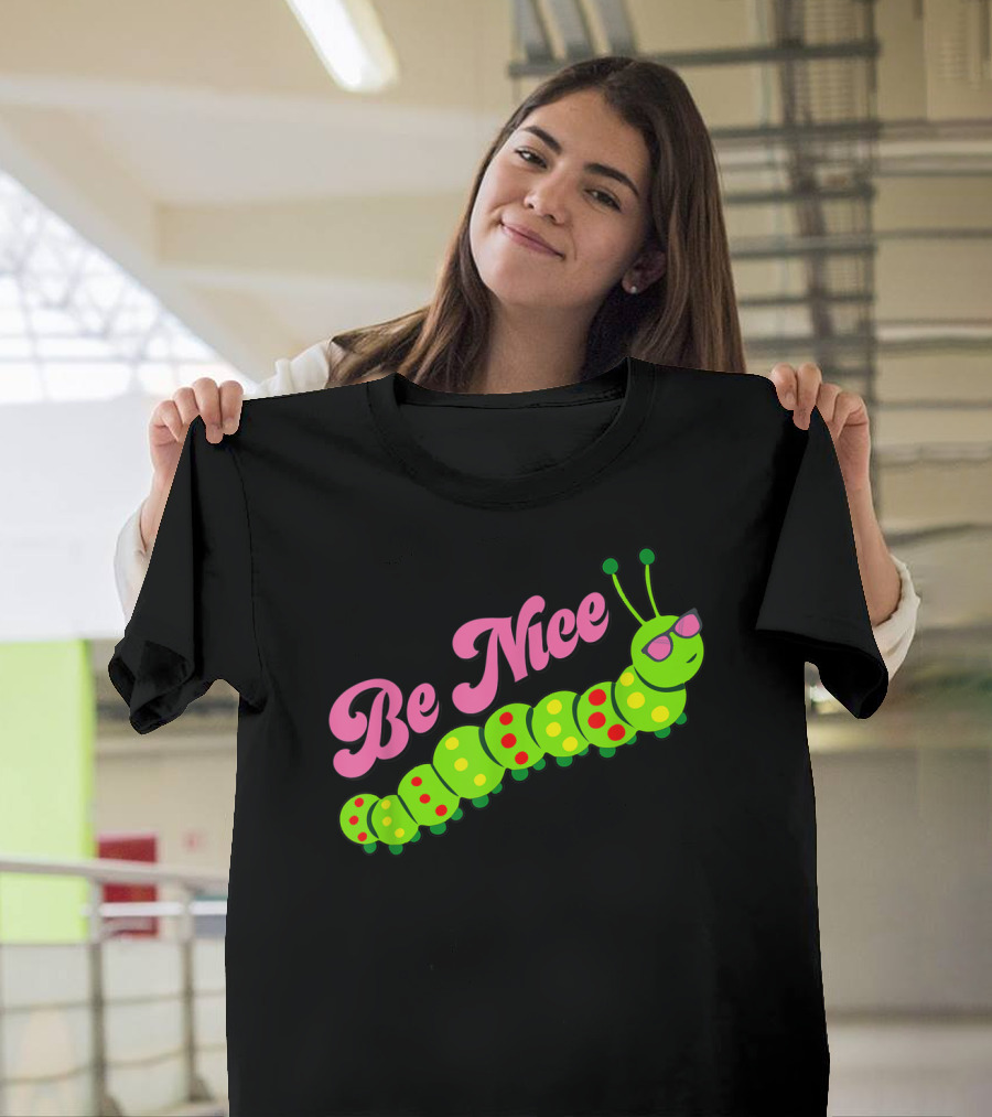 Be Nice Cute Caterpillar Inspirational Gratitude T-Shirt