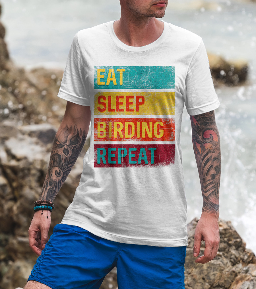 Eat Sleep Birding Repeat Birding Gift T-Shirt