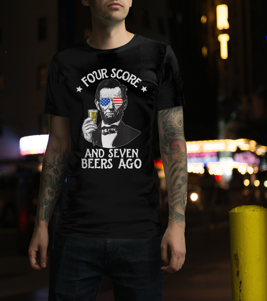 Four Score And Seven Beers Ago Lincoln Patriotic Drinking T-Shirt