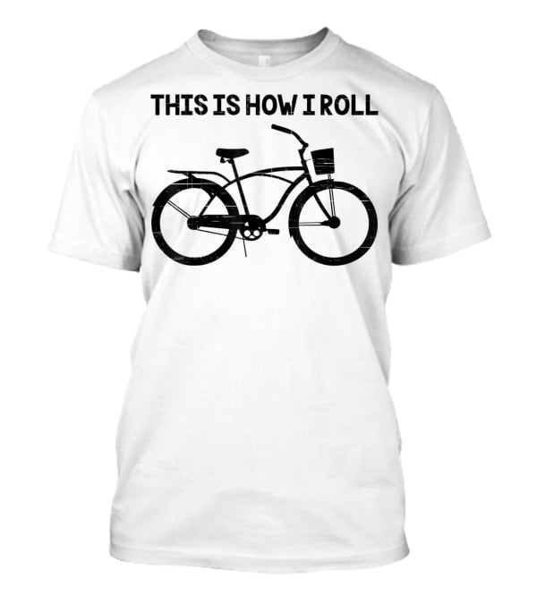 This Is How I Roll Funny Saying Bicycle T-Shirt