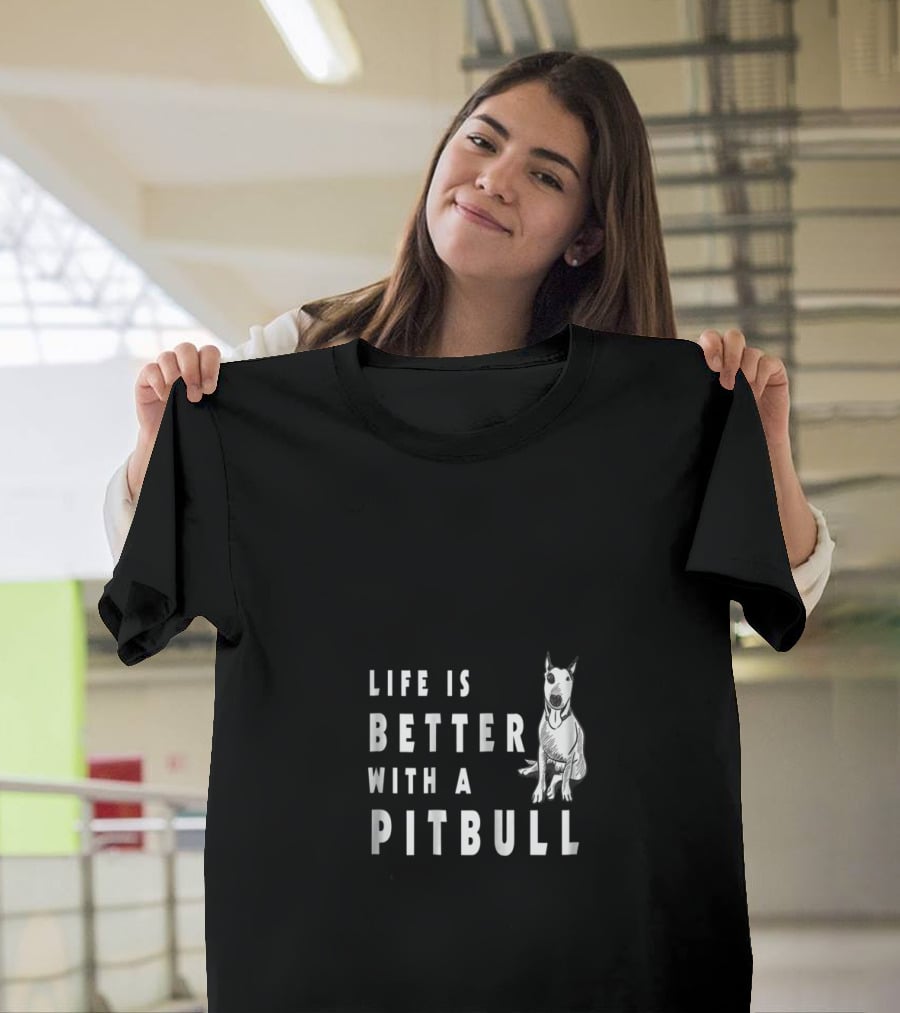 Life Is Better With A Pitbull Cute Pitbull T-Shirt