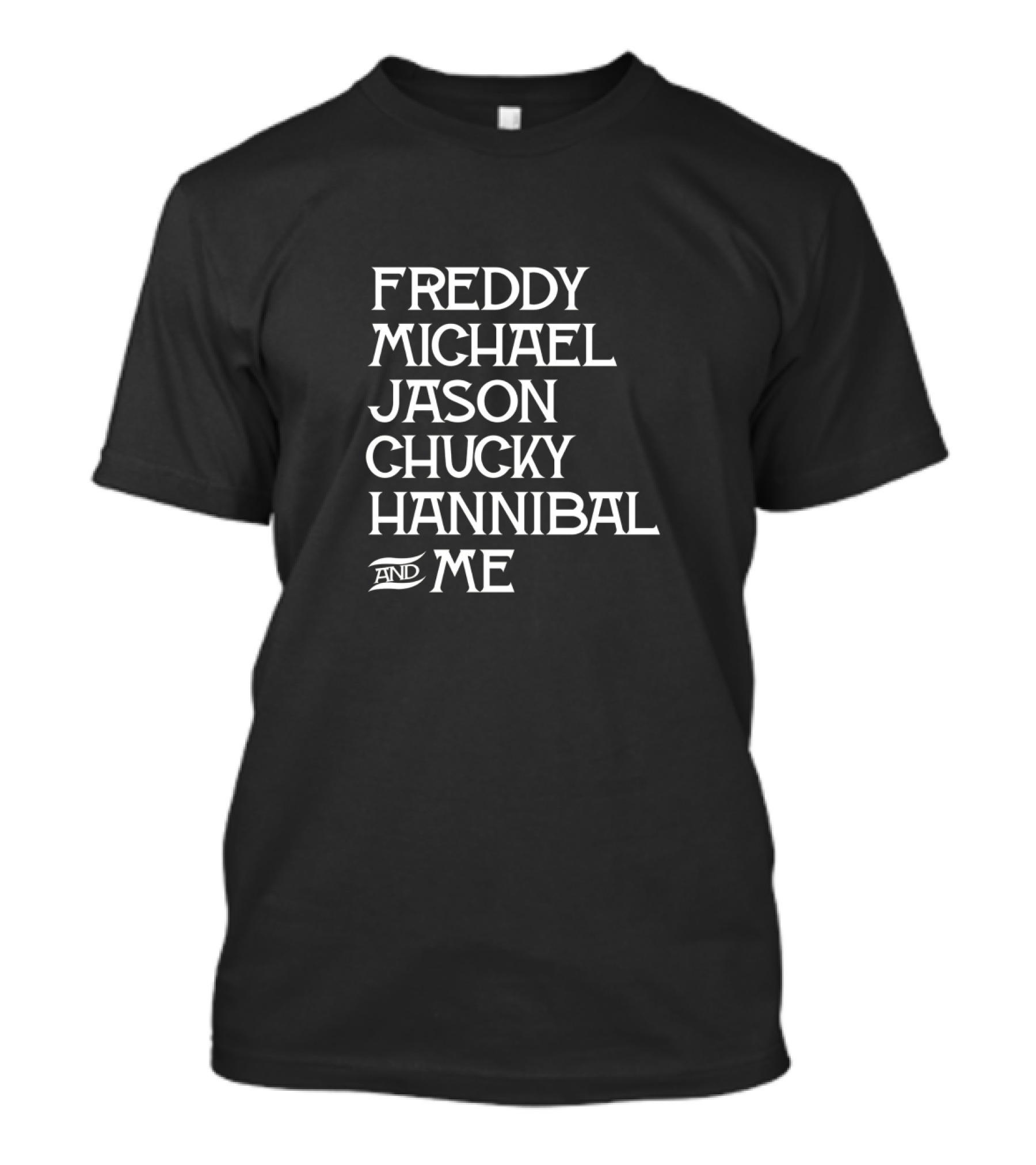 Freddy Michael Jason Chucky Hannibal And Me Horror Icons List T-Shirt